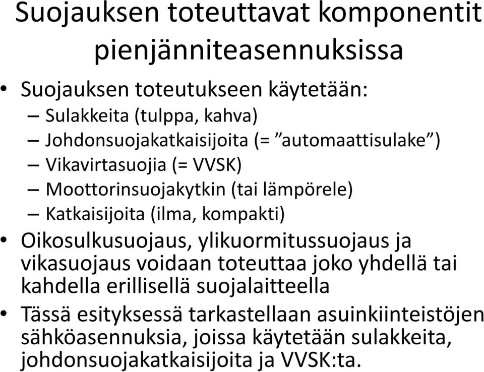 kompakti) Oikosulkusuojaus, ylikuormitussuojaus ja vikasuojaus voidaan toteuttaa joko yhdellä tai kahdella erillisellä