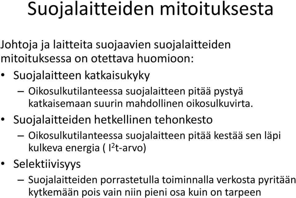 Suojalaitteiden hetkellinen tehonkesto Oikosulkutilanteessa suojalaitteen pitää kestää sen läpi kulkeva energia ( I 2