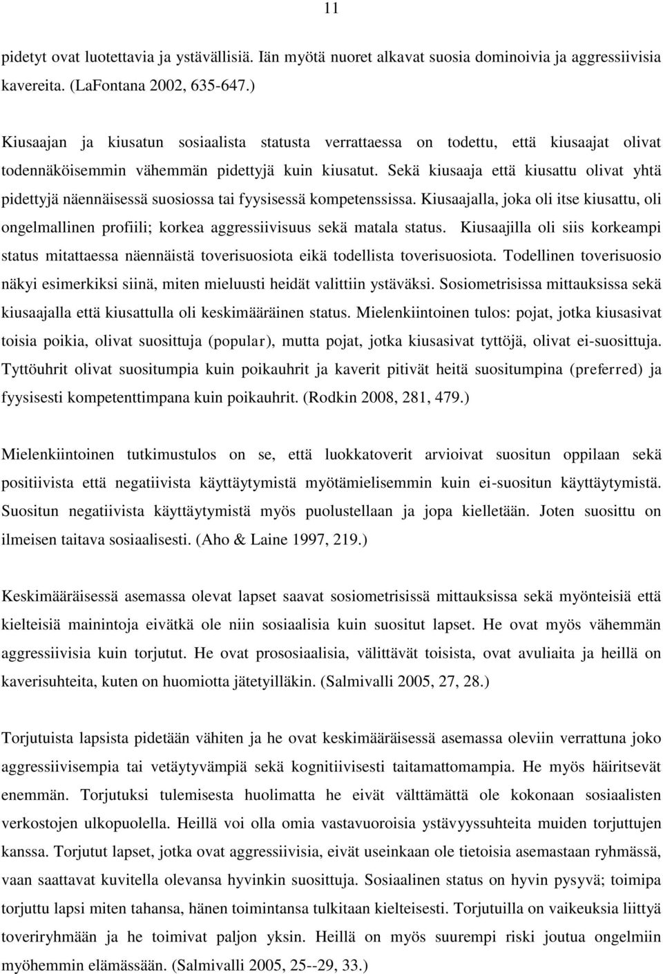 Sekä kiusaaja että kiusattu olivat yhtä pidettyjä näennäisessä suosiossa tai fyysisessä kompetenssissa.