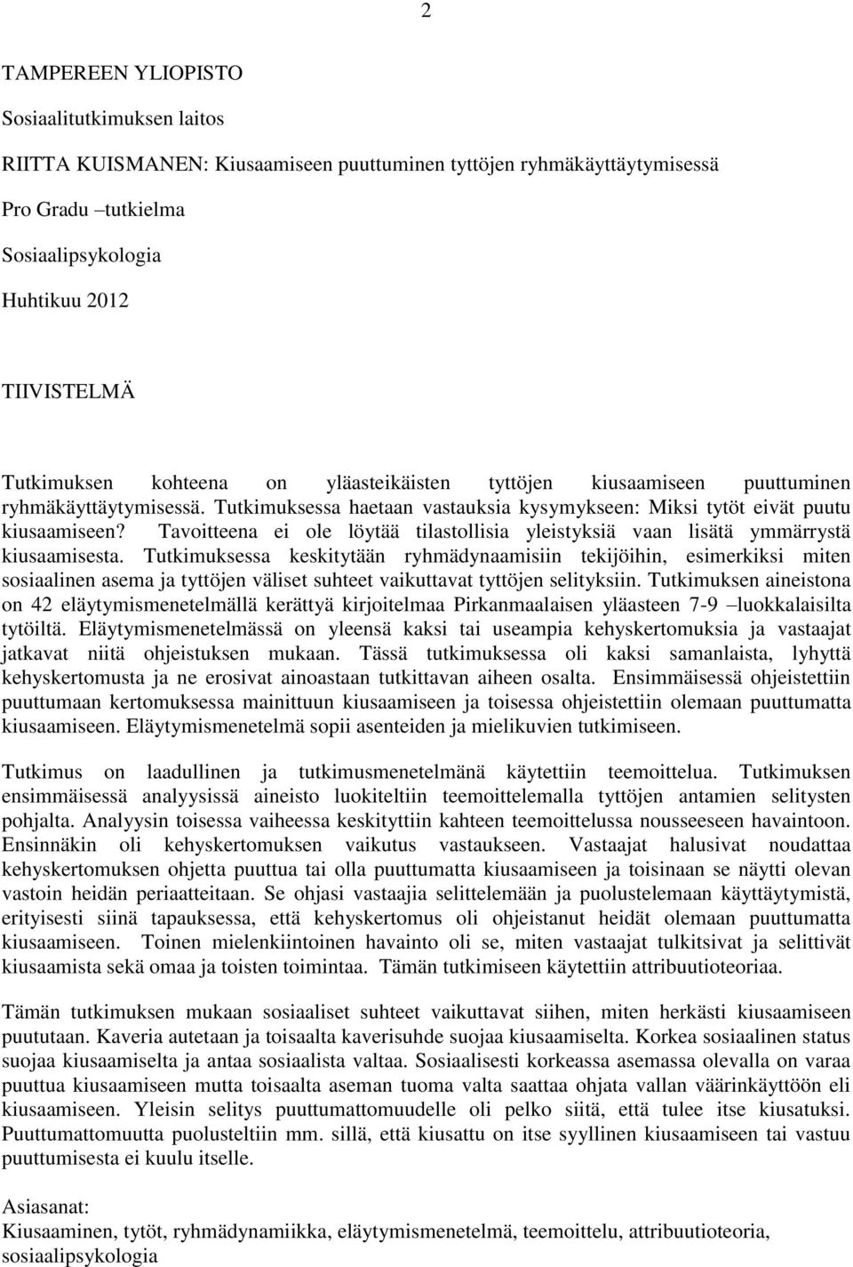 Tavoitteena ei ole löytää tilastollisia yleistyksiä vaan lisätä ymmärrystä kiusaamisesta.