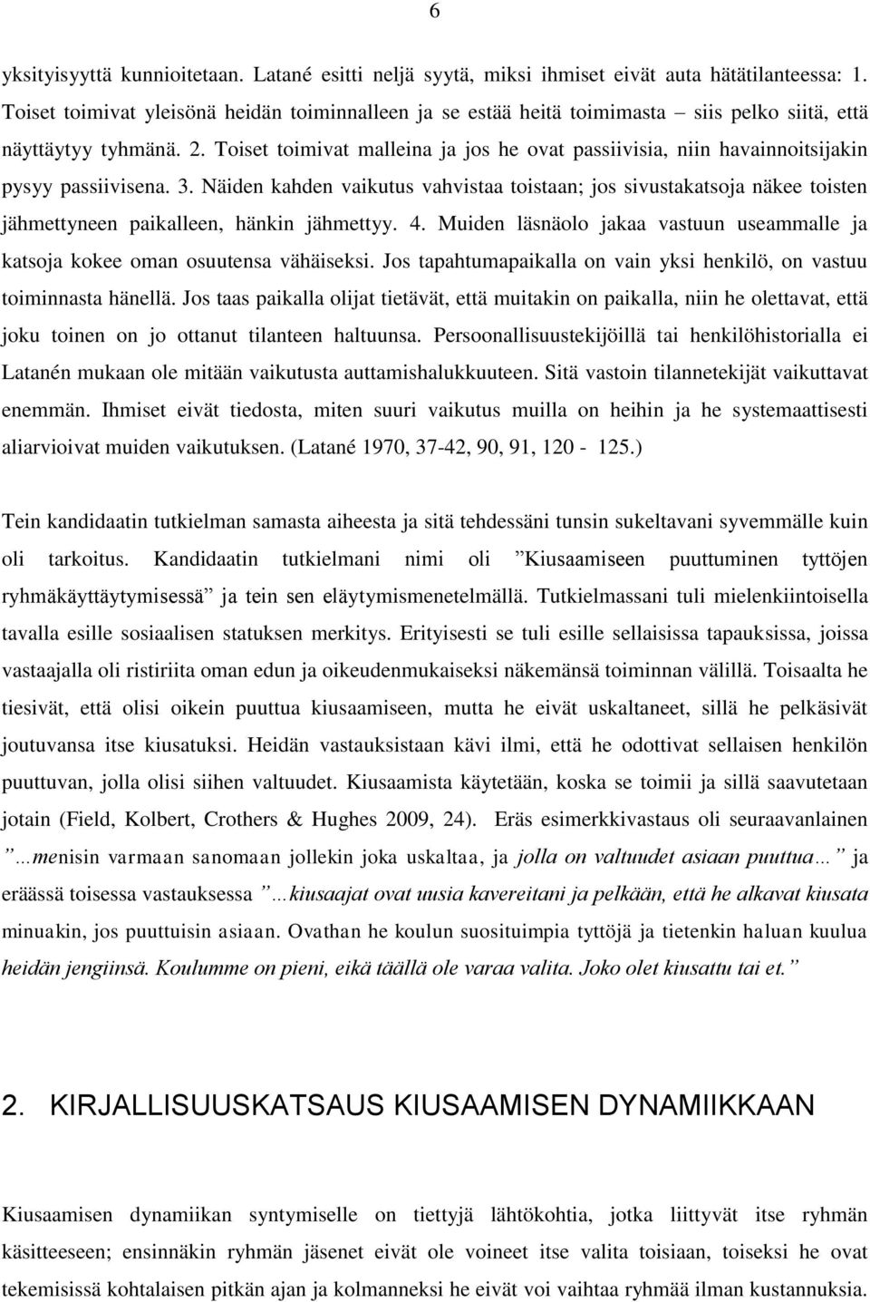 Toiset toimivat malleina ja jos he ovat passiivisia, niin havainnoitsijakin pysyy passiivisena. 3.