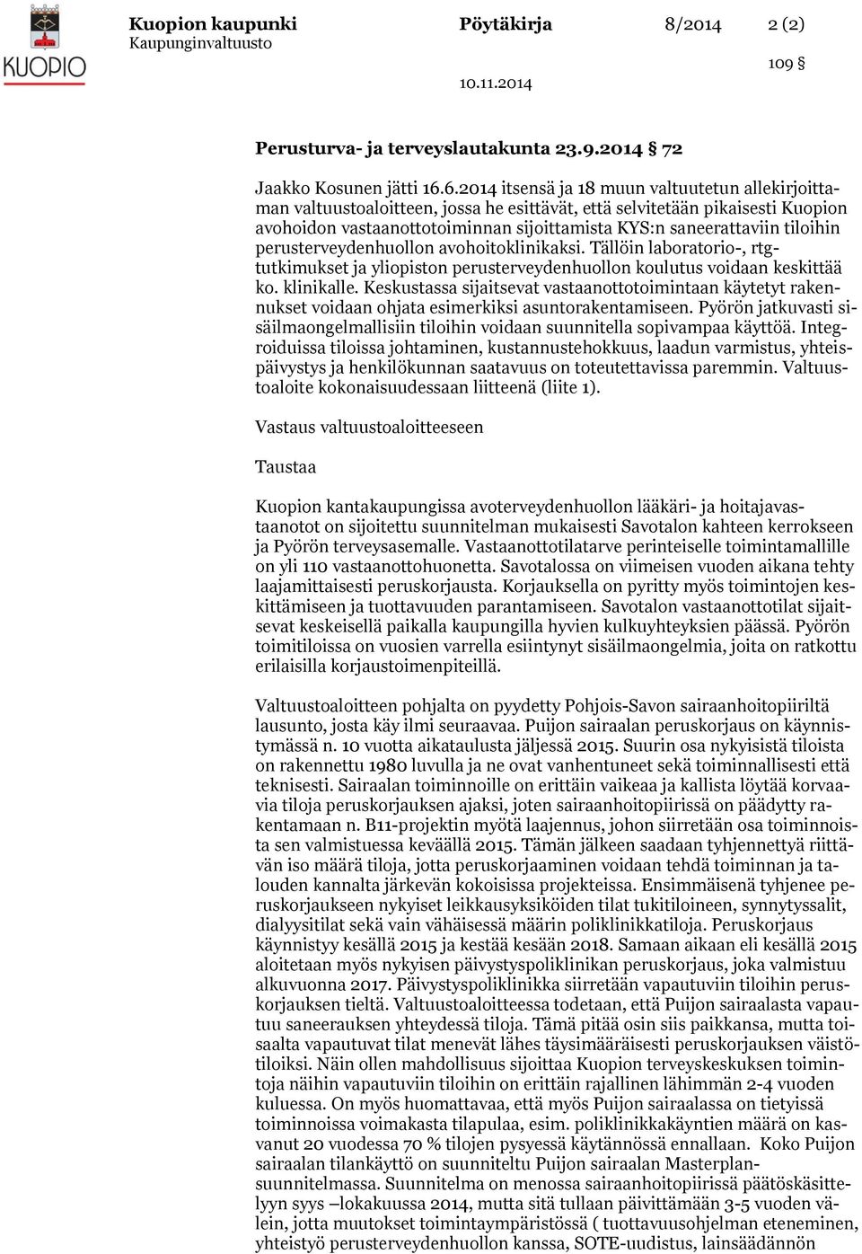 tiloihin perusterveydenhuollon avohoitoklinikaksi. Tällöin laboratorio-, rtgtutkimukset ja yliopiston perusterveydenhuollon koulutus voidaan keskittää ko. klinikalle.