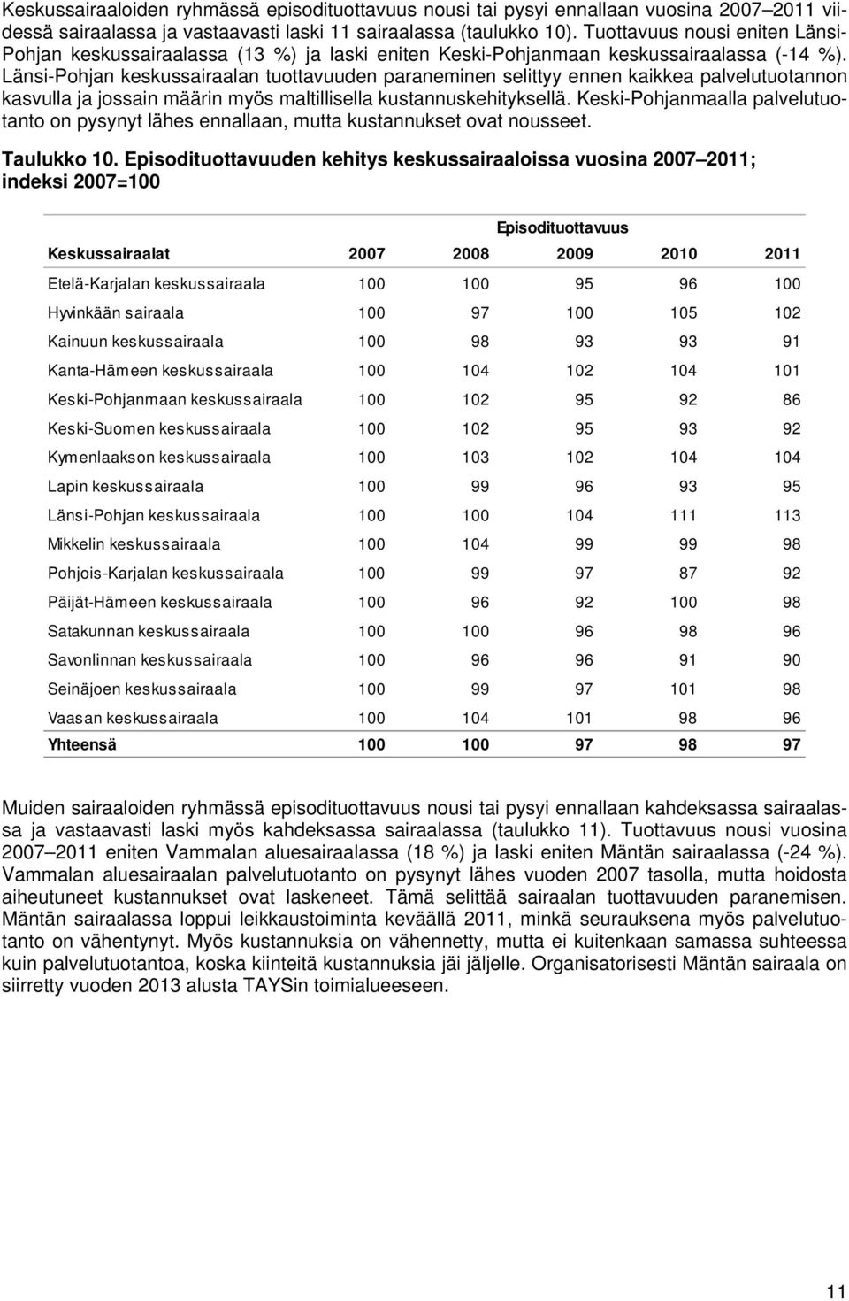 Länsi-Pohjan keskussairaalan tuottavuuden paraneminen selittyy ennen kaikkea palvelutuotannon kasvulla ja jossain määrin myös maltillisella kustannuskehityksellä.