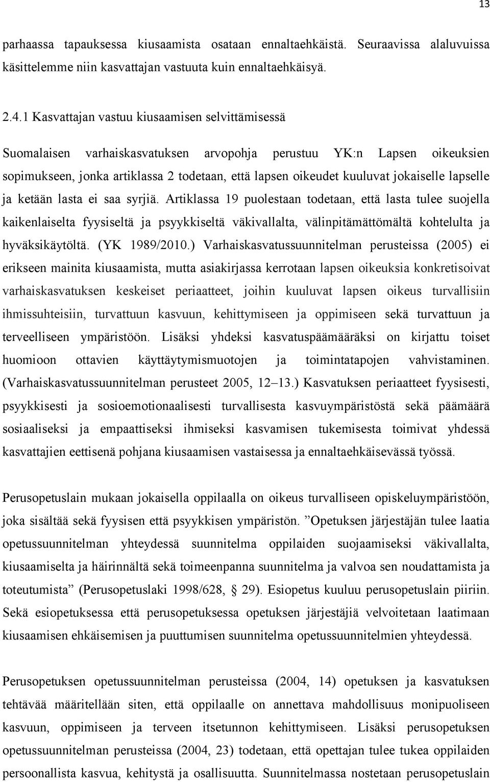 jokaiselle lapselle ja ketään lasta ei saa syrjiä.