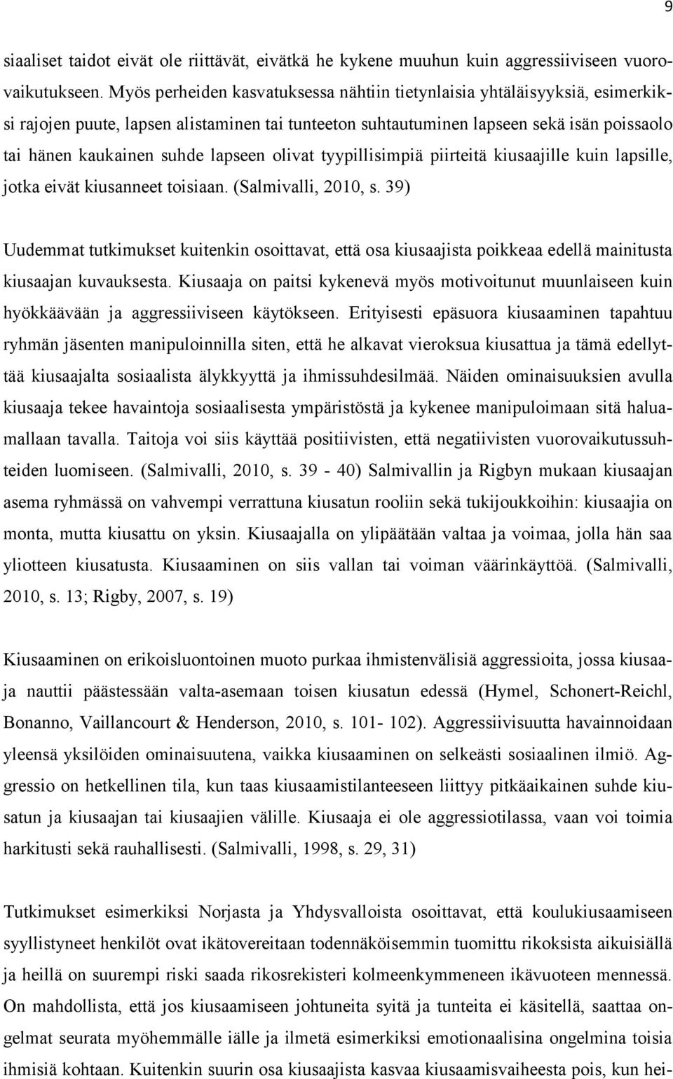 lapseen olivat tyypillisimpiä piirteitä kiusaajille kuin lapsille, jotka eivät kiusanneet toisiaan. (Salmivalli, 2010, s.