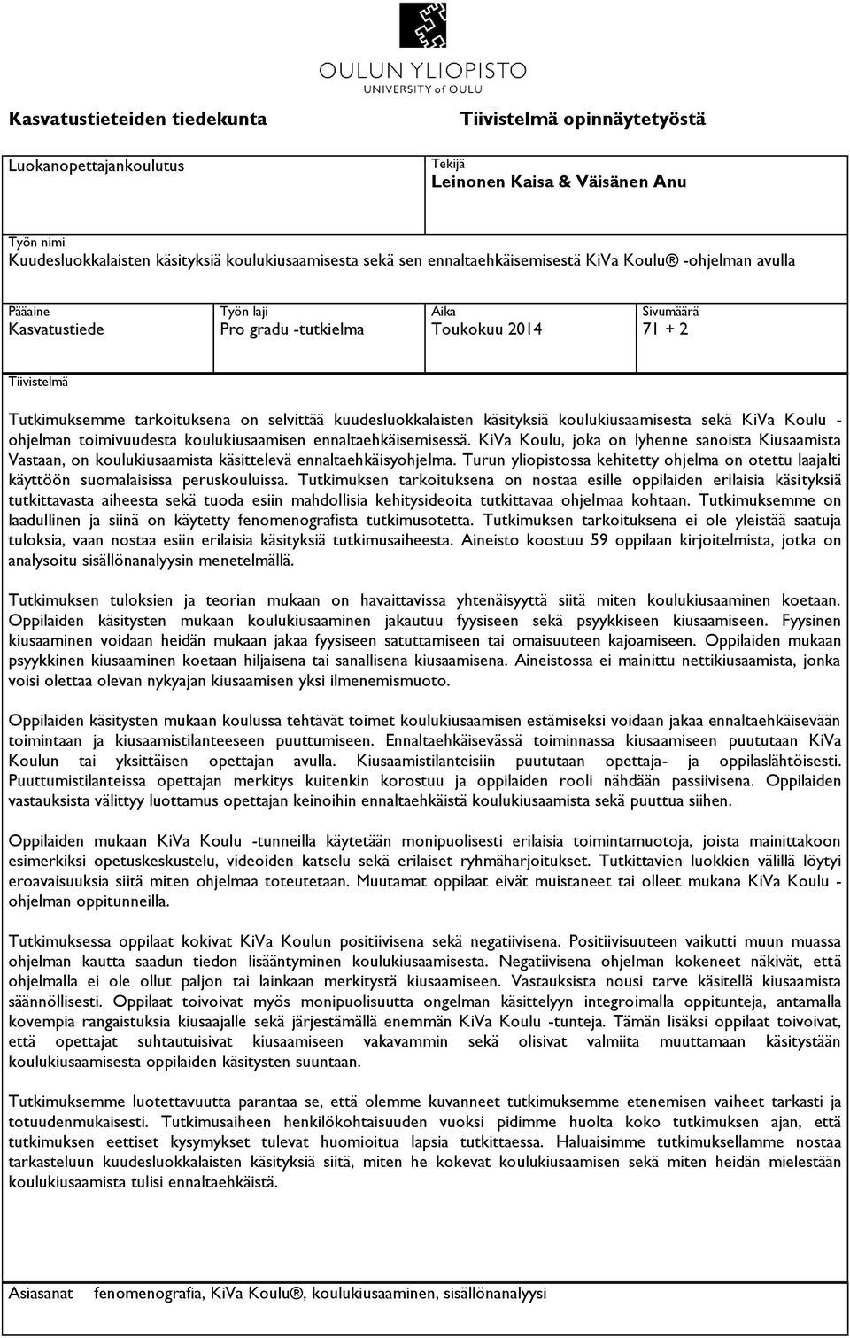 kuudesluokkalaisten käsityksiä koulukiusaamisesta sekä KiVa Koulu - ohjelman toimivuudesta koulukiusaamisen ennaltaehkäisemisessä.