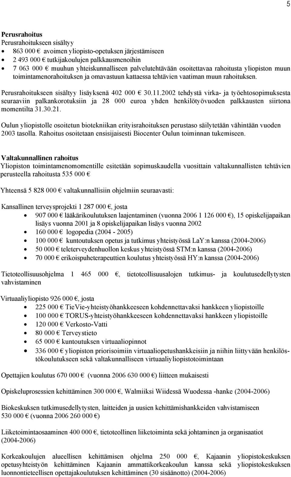 2002 tehdystä virka- ja työehtosopimuksesta seuraaviin palkankorotuksiin ja 28 000 euroa yhden henkilötyövuoden palkkausten siirtona momentilta 31.30.21.