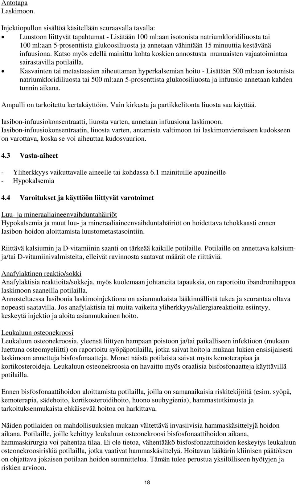 vähintään 15 minuuttia kestävänä infuusiona. Katso myös edellä mainittu kohta koskien annostusta munuaisten vajaatoimintaa sairastavilla potilailla.