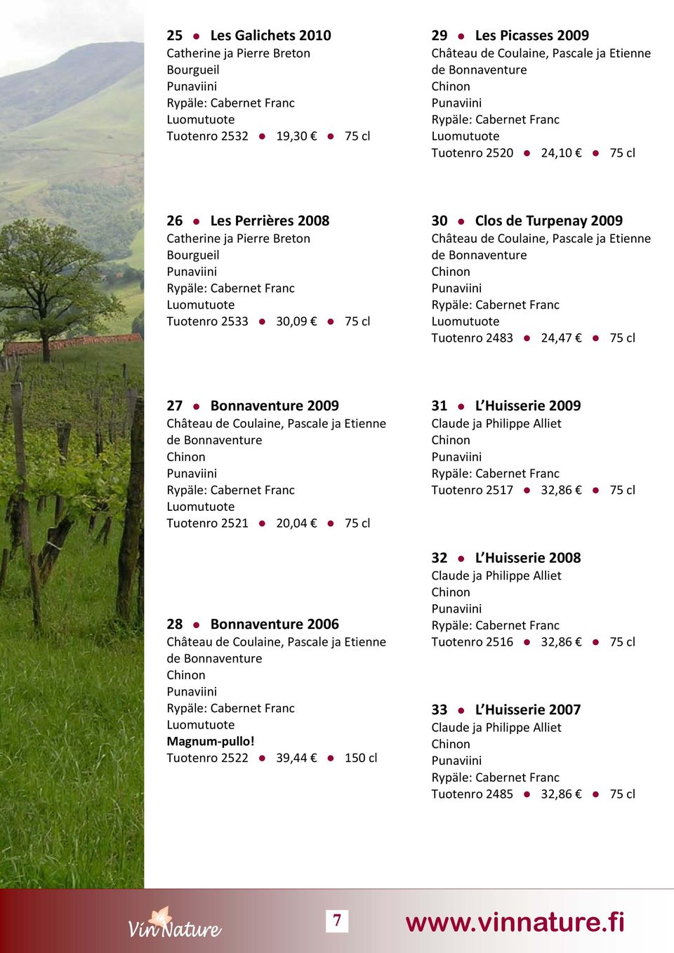 Bonnaventure 2009 Château de Coulaine, Pascale ja Etienne de Bonnaventure Tuotenro 2521 20,04 75 cl 28 Bonnaventure 2006 Château de Coulaine, Pascale ja Etienne de Bonnaventure Magnum pullo!