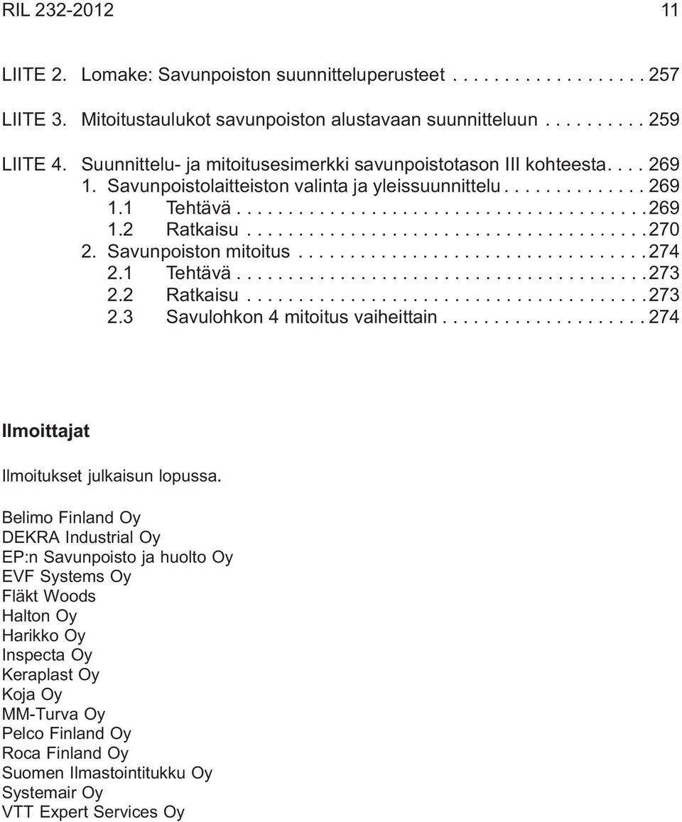 Savunpoiston mitoitus...274 2.1 Tehtävä...273 2.2 Ratkaisu...273 2.3 Savulohkon 4 mitoitus vaiheittain...274 Ilmoittajat Ilmoitukset julkaisun lopussa.