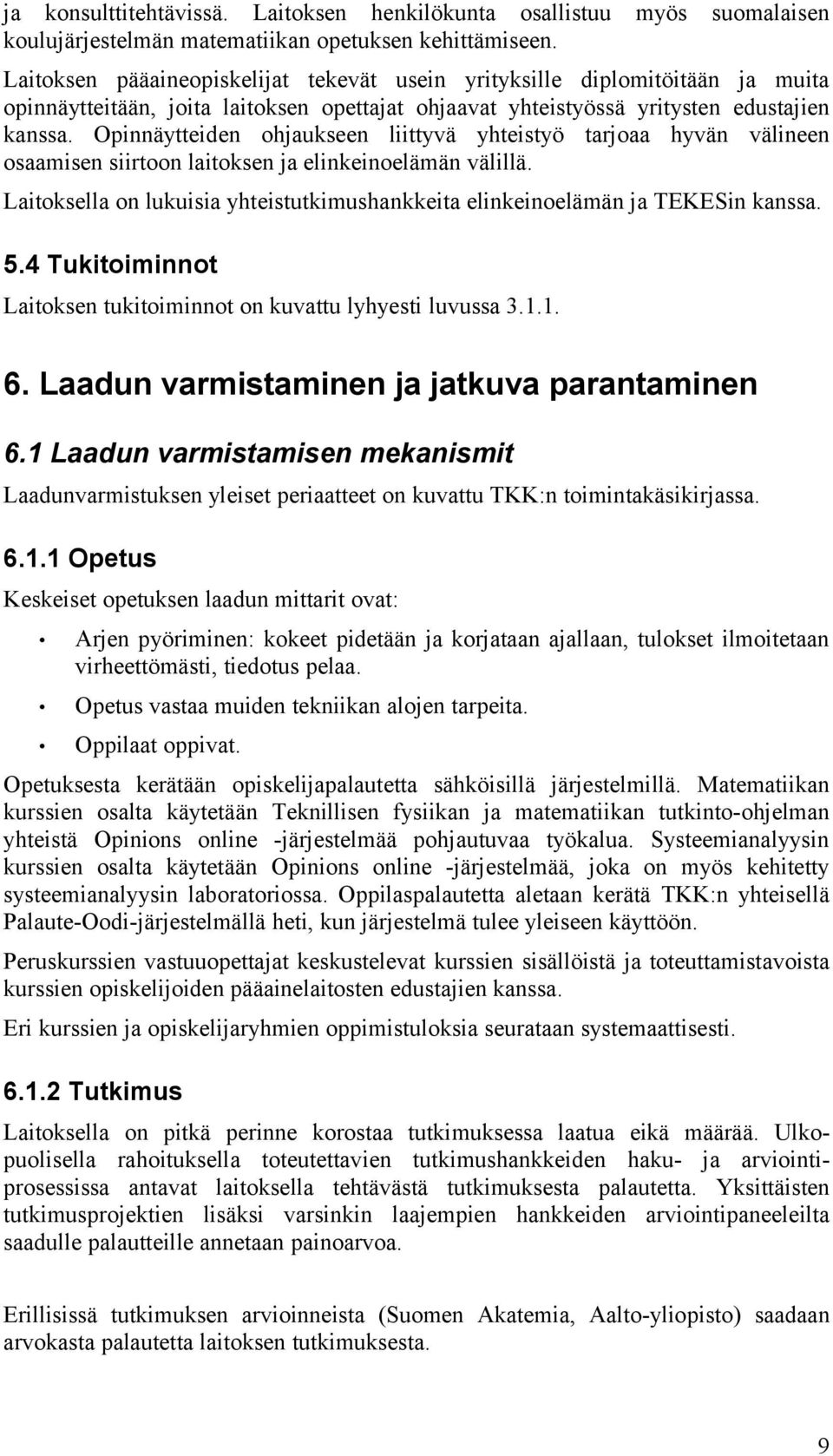 Opinnäytteiden ohjaukseen liittyvä yhteistyö tarjoaa hyvän välineen osaamisen siirtoon laitoksen ja elinkeinoelämän välillä.