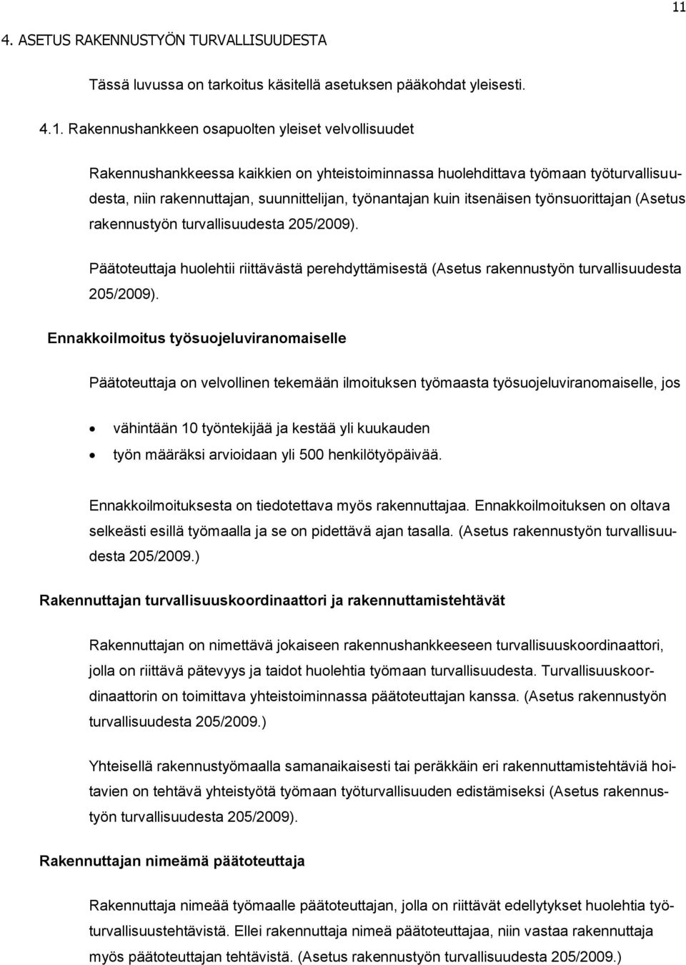 Päätoteuttaja huolehtii riittävästä perehdyttämisestä (Asetus rakennustyön turvallisuudesta 205/2009).