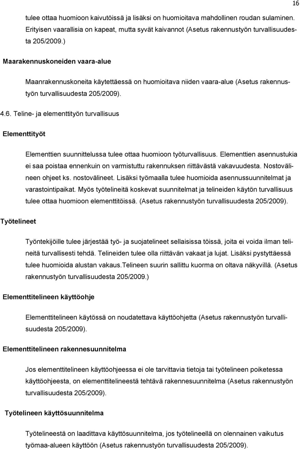 Teline- ja elementtityön turvallisuus Elementtityöt Elementtien suunnittelussa tulee ottaa huomioon työturvallisuus.