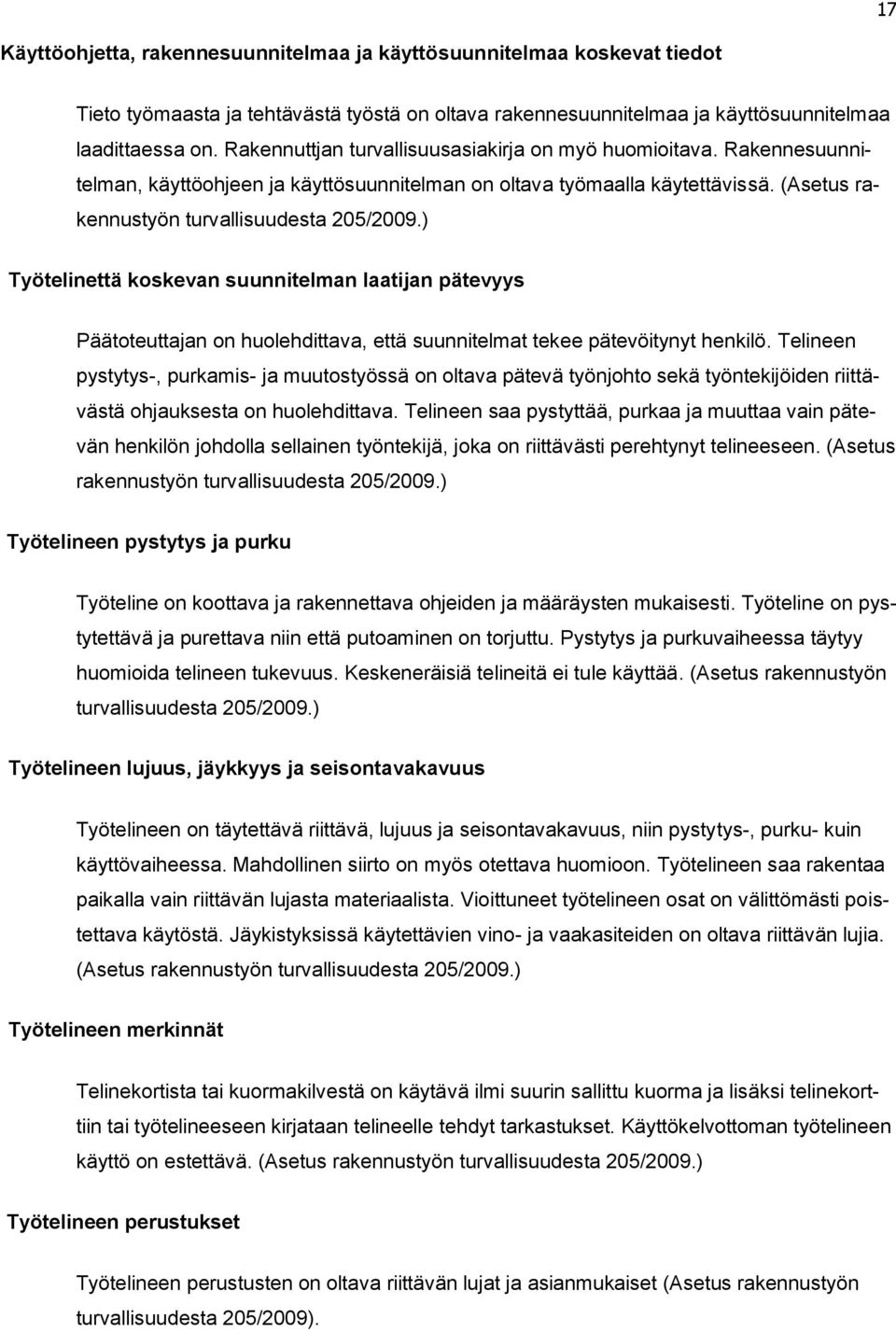 ) Työtelinettä koskevan suunnitelman laatijan pätevyys Päätoteuttajan on huolehdittava, että suunnitelmat tekee pätevöitynyt henkilö.