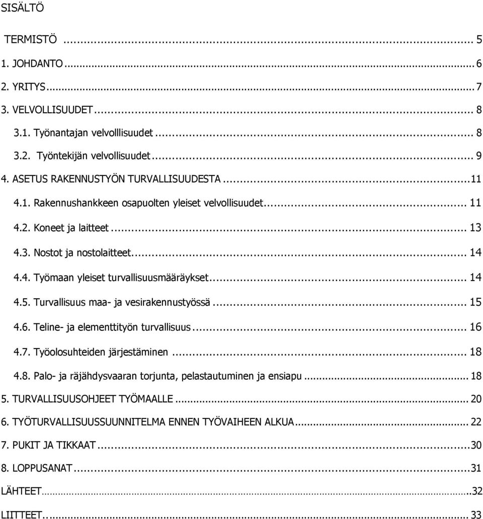 .. 14 4.5. Turvallisuus maa- ja vesirakennustyössä... 15 4.6. Teline- ja elementtityön turvallisuus... 16 4.7. Työolosuhteiden järjestäminen... 18 