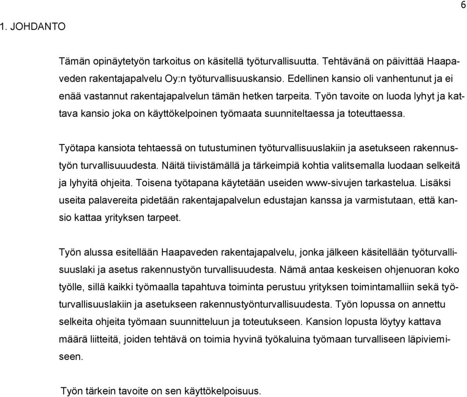 Työn tavoite on luoda lyhyt ja kattava kansio joka on käyttökelpoinen työmaata suunniteltaessa ja toteuttaessa.