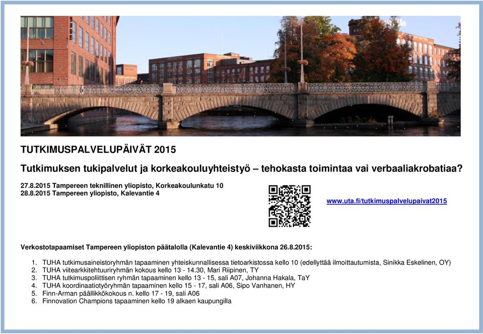 TUHA tutkimusaineistoryhmän tapaaminen yhteiskunnallisessa tietoarkistossa kello 10 (edellyttää ilmoittautumista, Sinikka Eskelinen, OY) 2. TUHA viitearkkitehtuuriryhmän kokous kello 13-14.