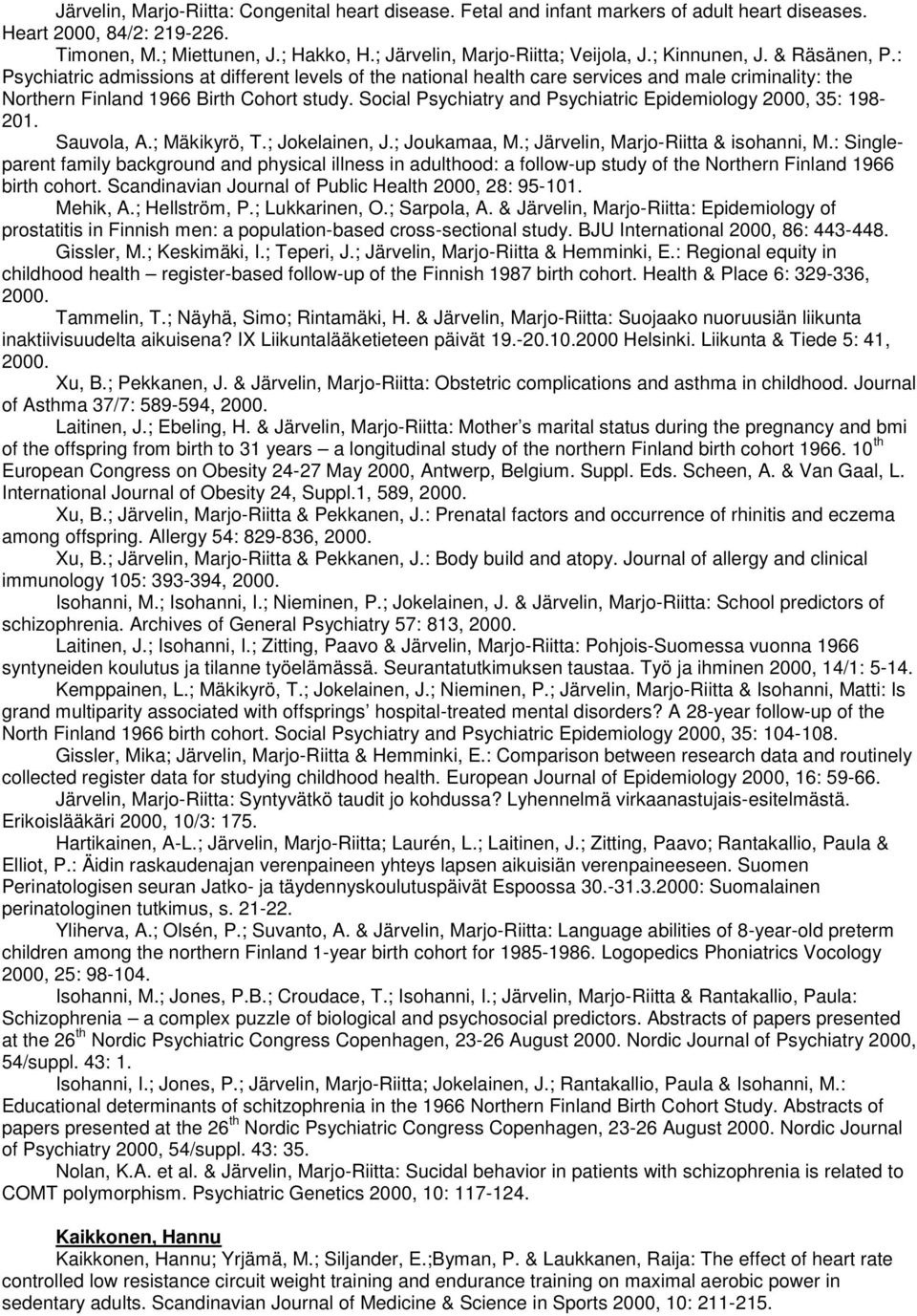 : Psychiatric admissions at different levels of the national health care services and male criminality: the Northern Finland 1966 Birth Cohort study.