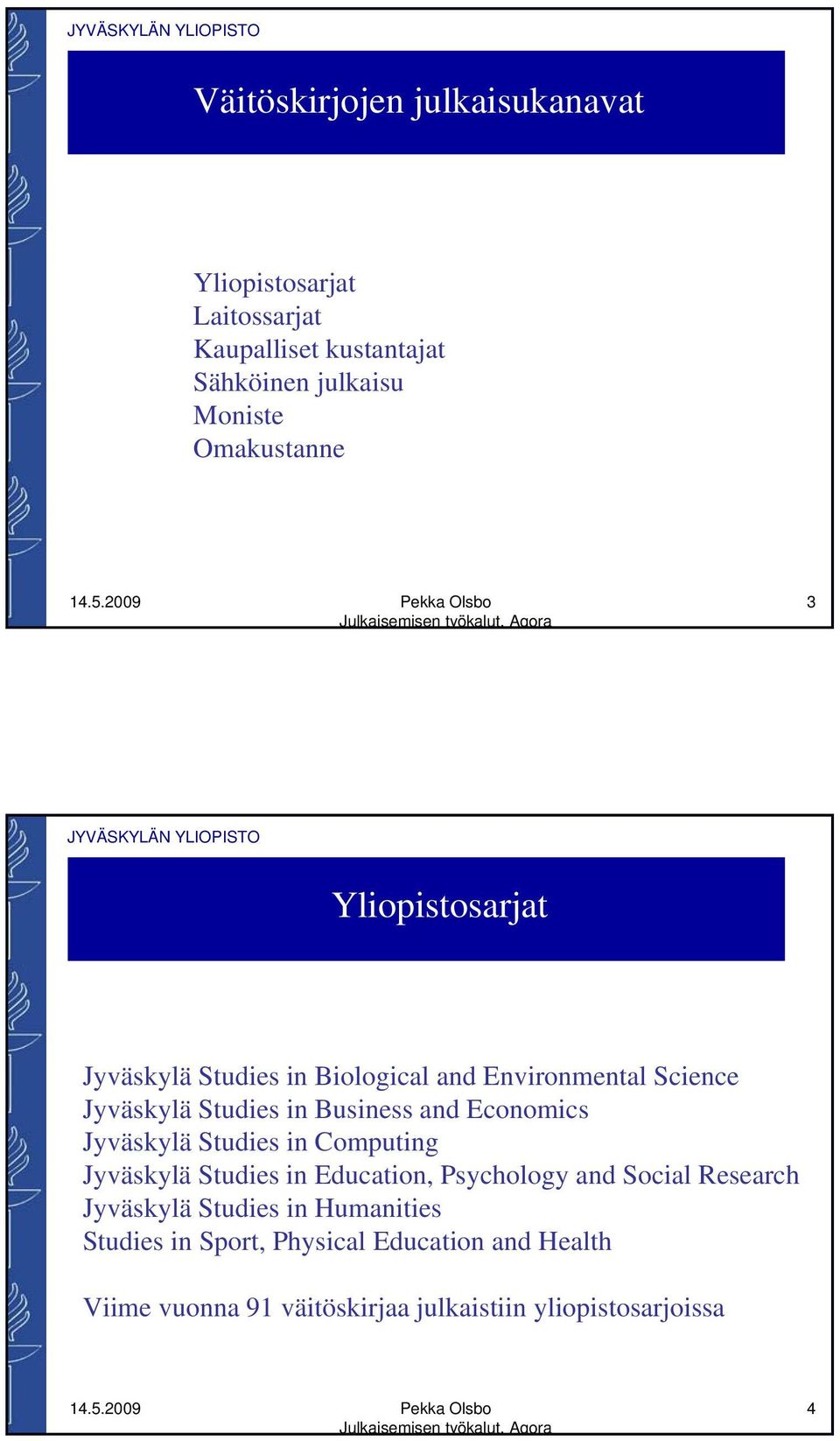 and Economics Jyväskylä Studies in Computing Jyväskylä Studies in Education, Psychology and Social Research Jyväskylä