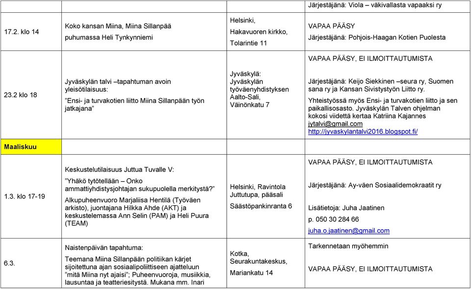 2 klo 18 Jyväskylän talvi tapahtuman avoin yleisötilaisuus: Ensi- ja turvakotien liitto Miina Sillanpään työn jatkajana Jyväskylä: Jyväskylän työväenyhdistyksen Aalto-Sali, Väinönkatu 7 Järjestäjänä: