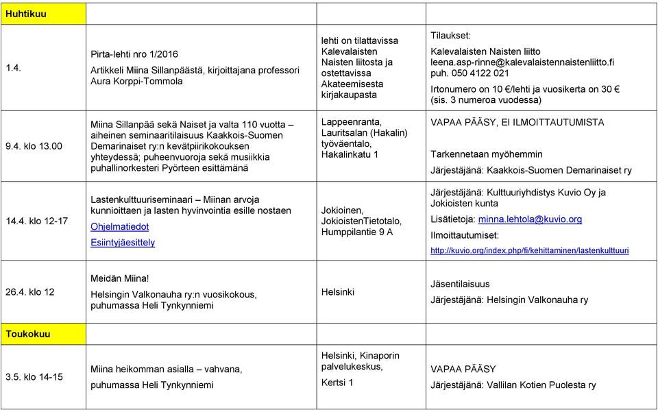 Tilaukset: Kalevalaisten Naisten liitto leena.asp-rinne@kalevalaistennaistenliitto.fi puh. 050 4122 021 Irtonumero on 10 /lehti ja vuosikerta on 30 (sis. 3 numeroa vuodessa) 9.4. klo 13.