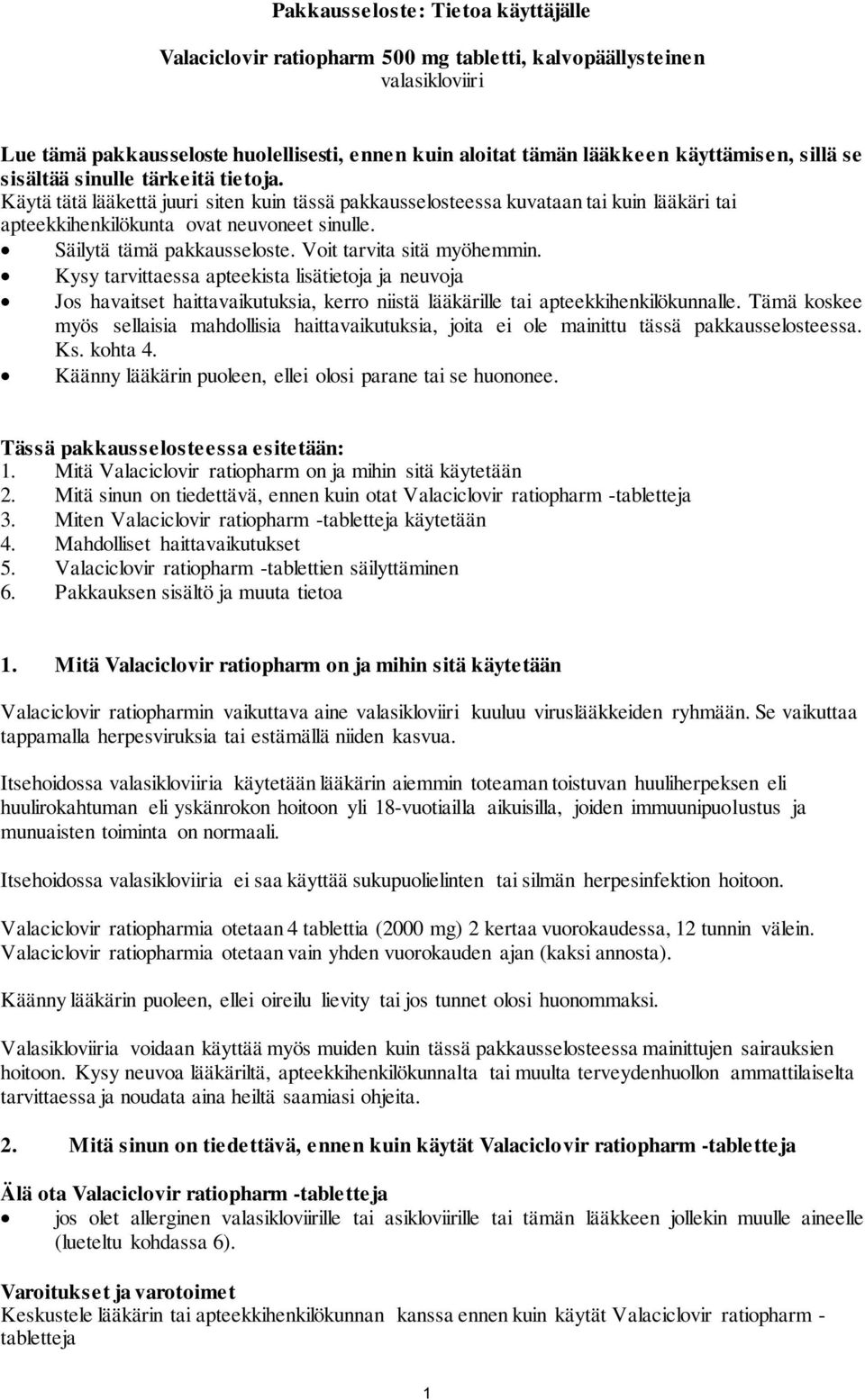 Säilytä tämä pakkausseloste. Voit tarvita sitä myöhemmin. Kysy tarvittaessa apteekista lisätietoja ja neuvoja Jos havaitset haittavaikutuksia, kerro niistä lääkärille tai apteekkihenkilökunnalle.