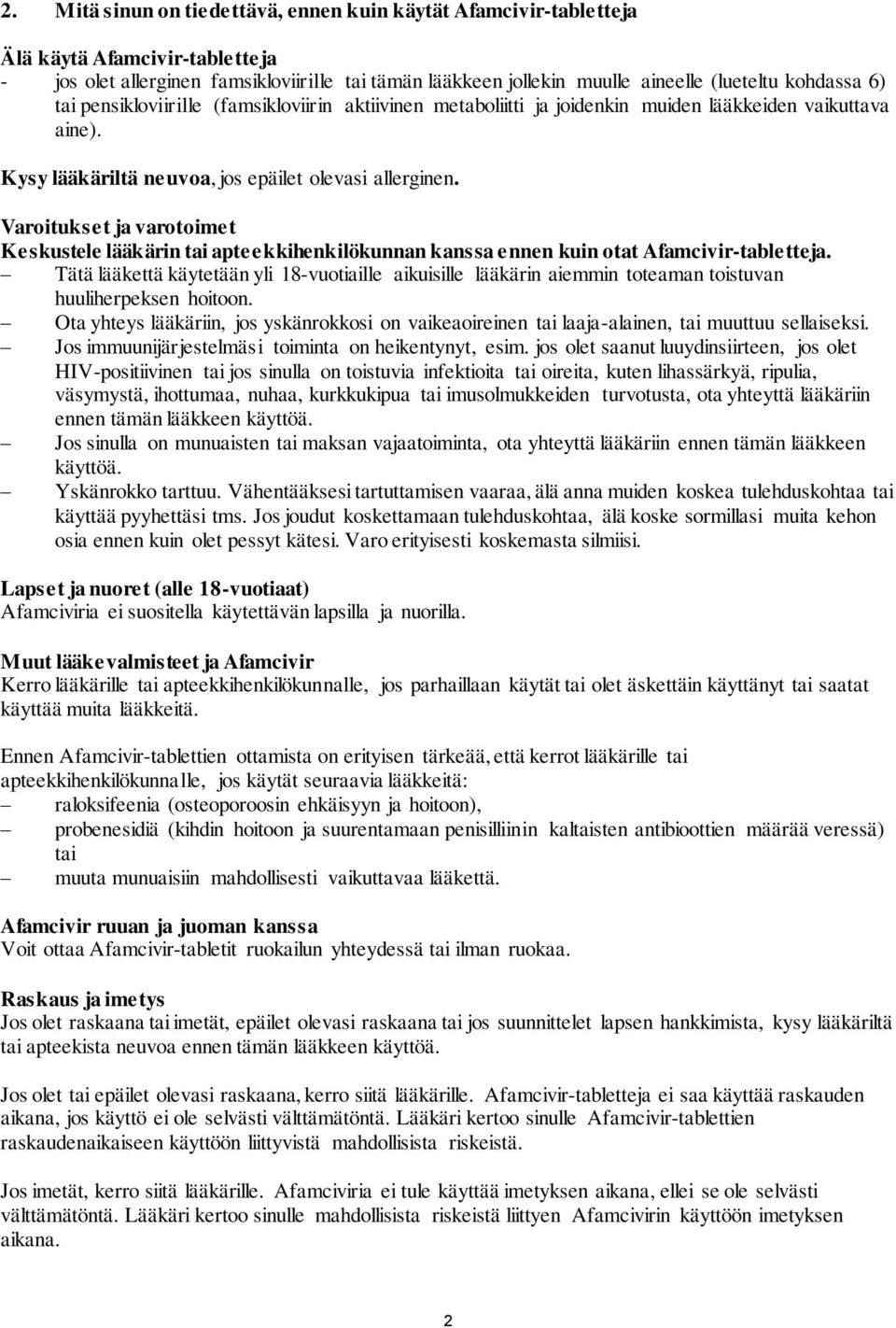 Varoitukset ja varotoimet Keskustele lääkärin tai apteekkihenkilökunnan kanssa ennen kuin otat Afamcivir-tabletteja.