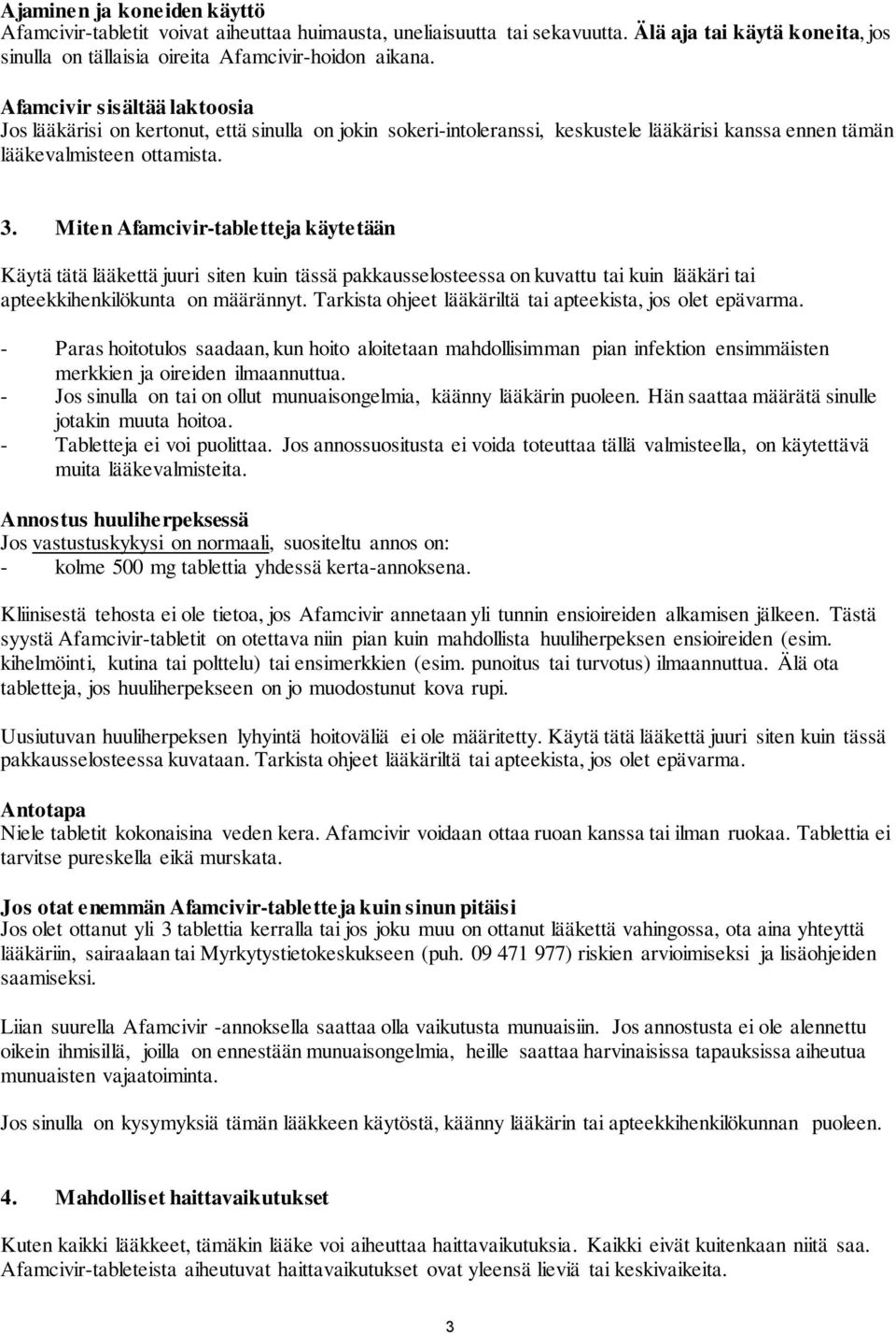 Miten Afamcivir-tabletteja käytetään Käytä tätä lääkettä juuri siten kuin tässä pakkausselosteessa on kuvattu tai kuin lääkäri tai apteekkihenkilökunta on määrännyt.