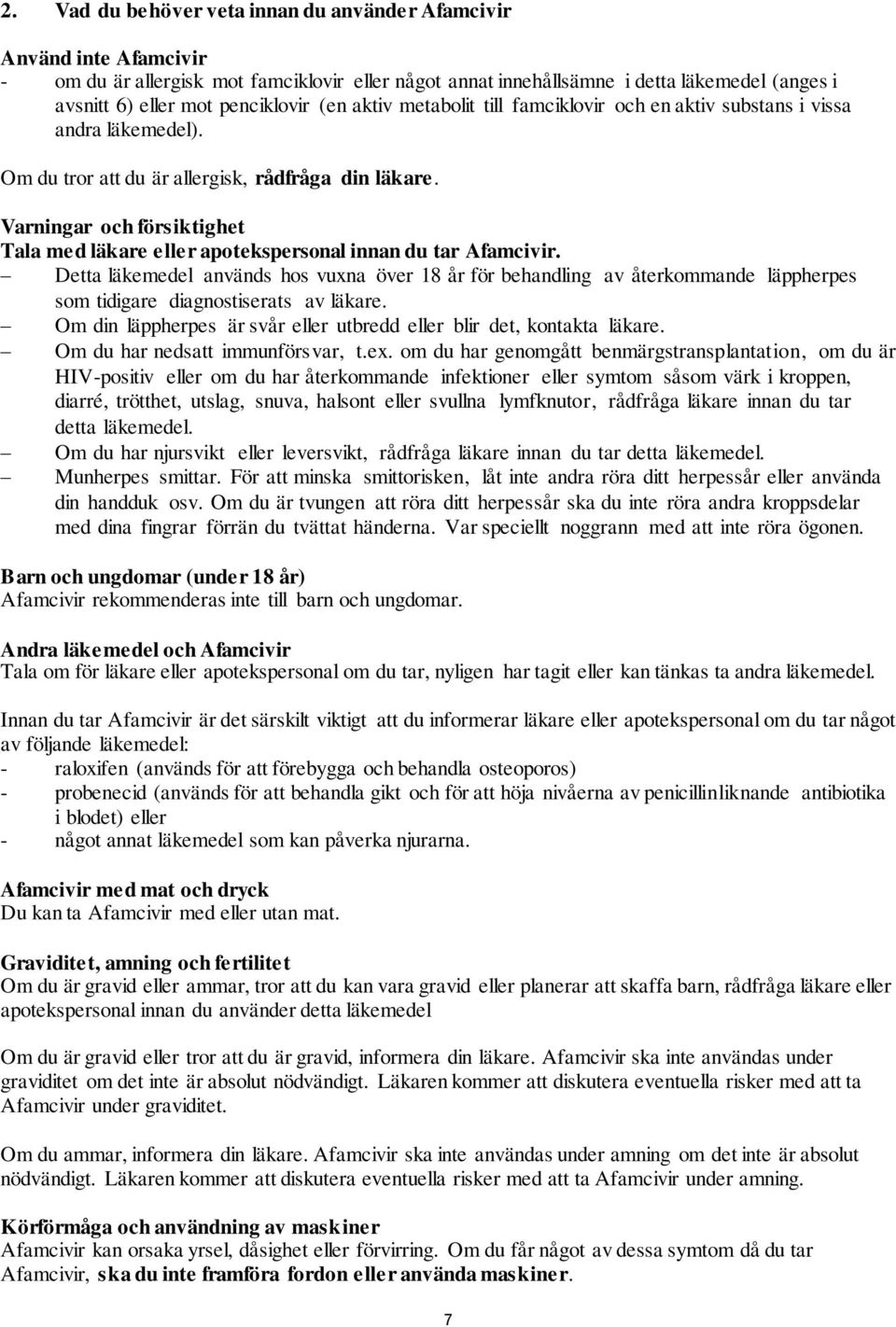 Varningar och försiktighet Tala med läkare eller apotekspersonal innan du tar Afamcivir.