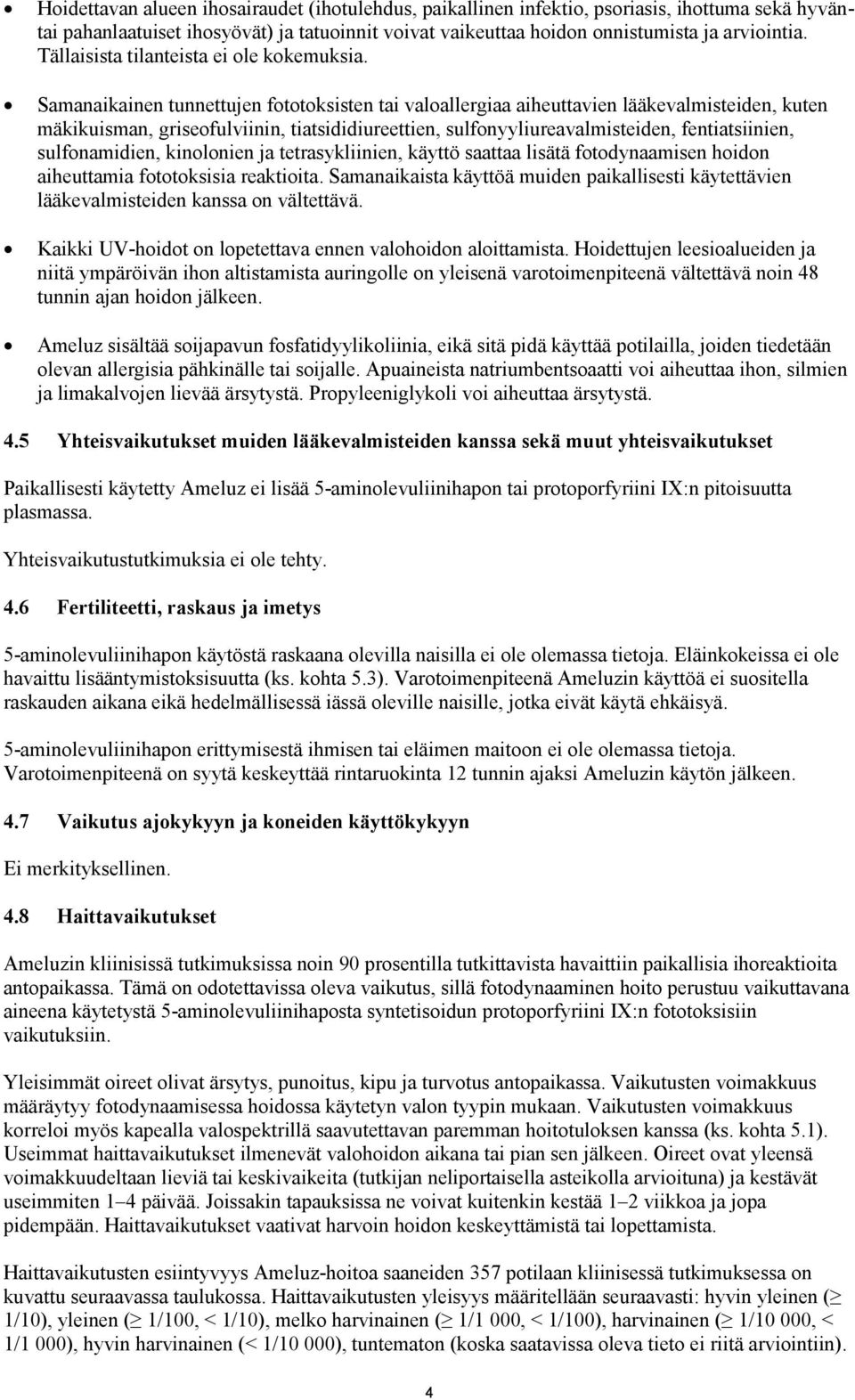 Samanaikainen tunnettujen fototoksisten tai valoallergiaa aiheuttavien lääkevalmisteiden, kuten mäkikuisman, griseofulviinin, tiatsididiureettien, sulfonyyliureavalmisteiden, fentiatsiinien,