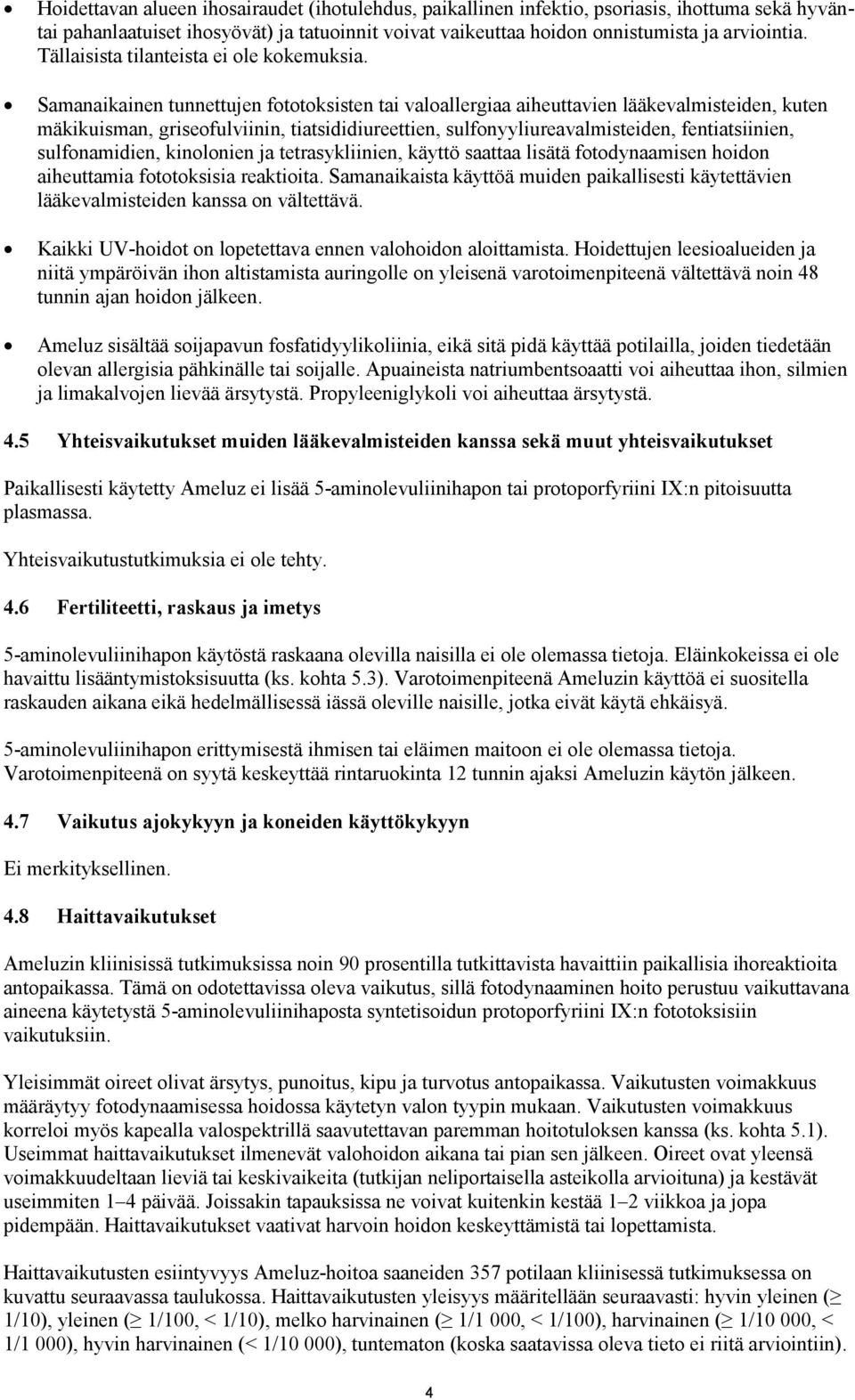 Samanaikainen tunnettujen fototoksisten tai valoallergiaa aiheuttavien lääkevalmisteiden, kuten mäkikuisman, griseofulviinin, tiatsididiureettien, sulfonyyliureavalmisteiden, fentiatsiinien,