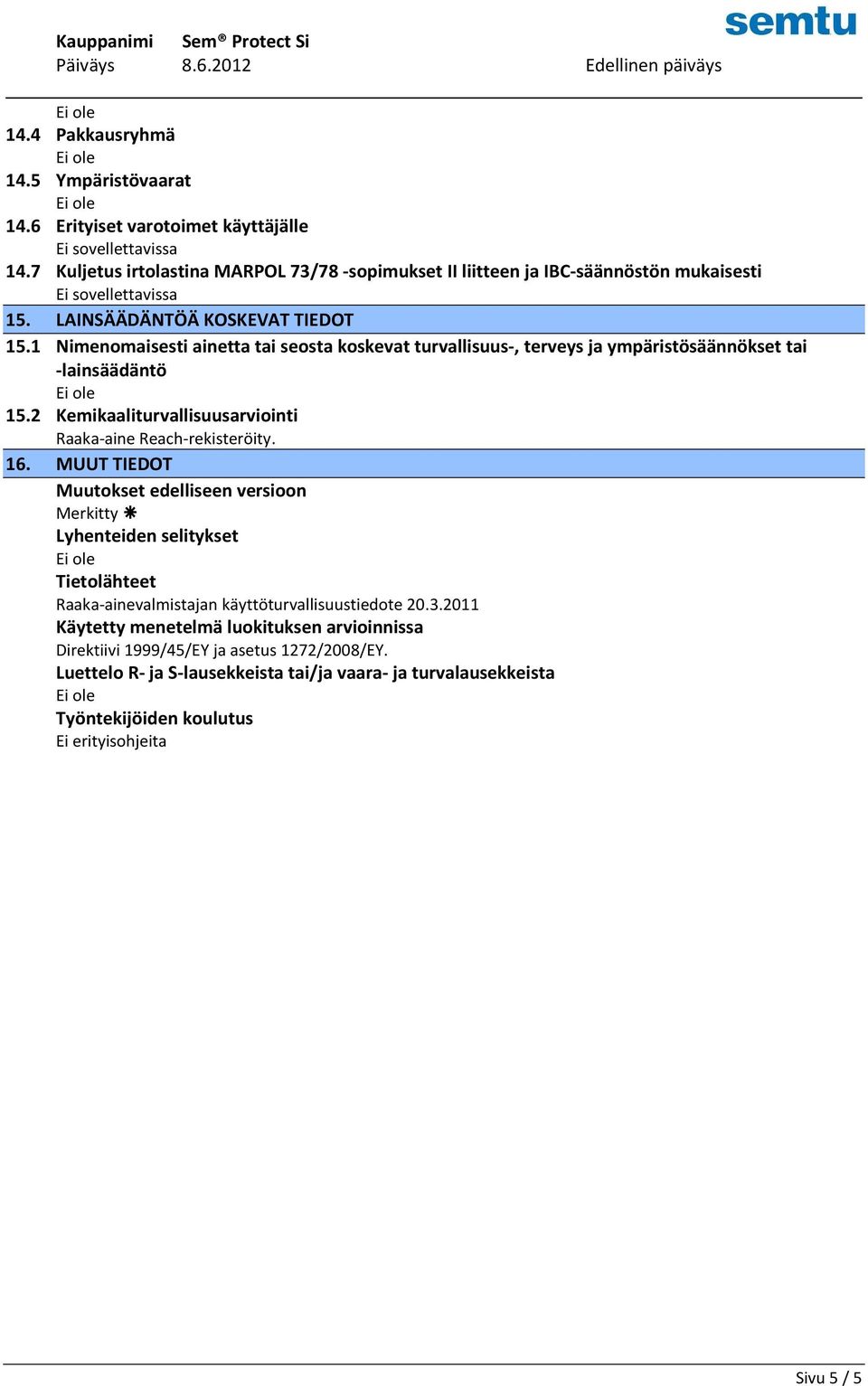 2 Kemikaaliturvallisuusarviointi Raaka-aine Reach-rekisteröity. 16.