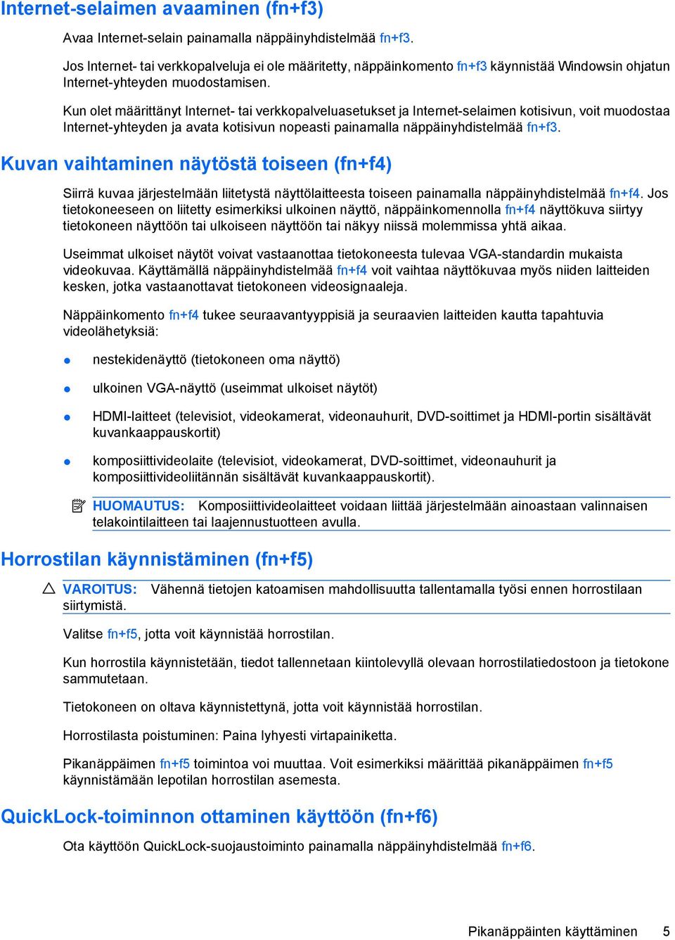 Kun olet määrittänyt Internet- tai verkkopalveluasetukset ja Internet-selaimen kotisivun, voit muodostaa Internet-yhteyden ja avata kotisivun nopeasti painamalla näppäinyhdistelmää fn+f3.