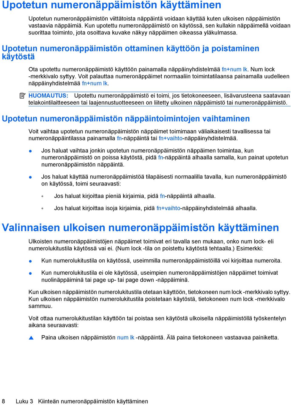 Upotetun numeronäppäimistön ottaminen käyttöön ja poistaminen käytöstä Ota upotettu numeronäppäimistö käyttöön painamalla näppäinyhdistelmää fn+num lk. Num lock -merkkivalo syttyy.