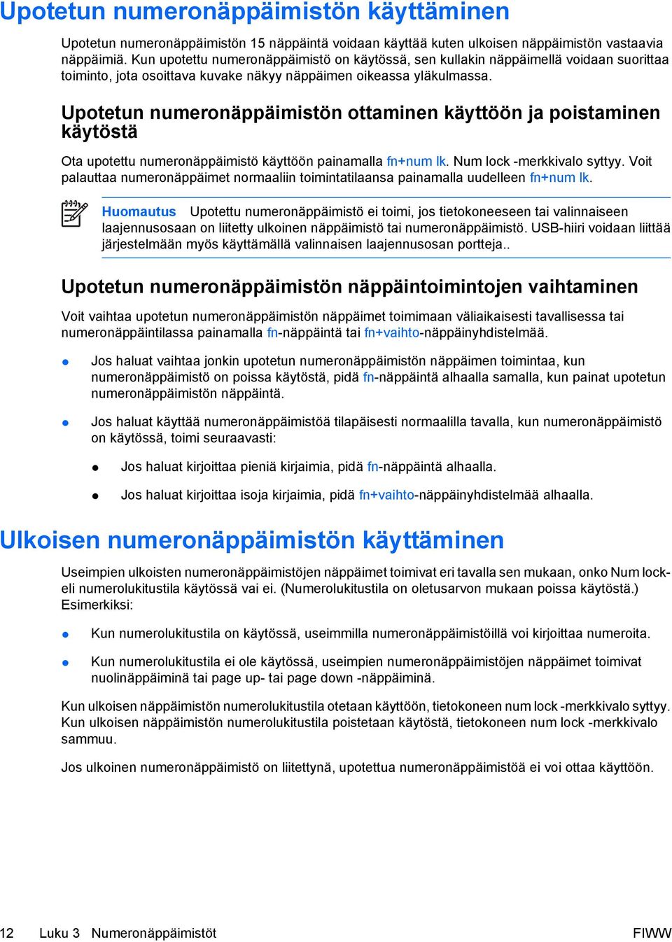 Upotetun numeronäppäimistön ottaminen käyttöön ja poistaminen käytöstä Ota upotettu numeronäppäimistö käyttöön painamalla fn+num lk. Num lock -merkkivalo syttyy.