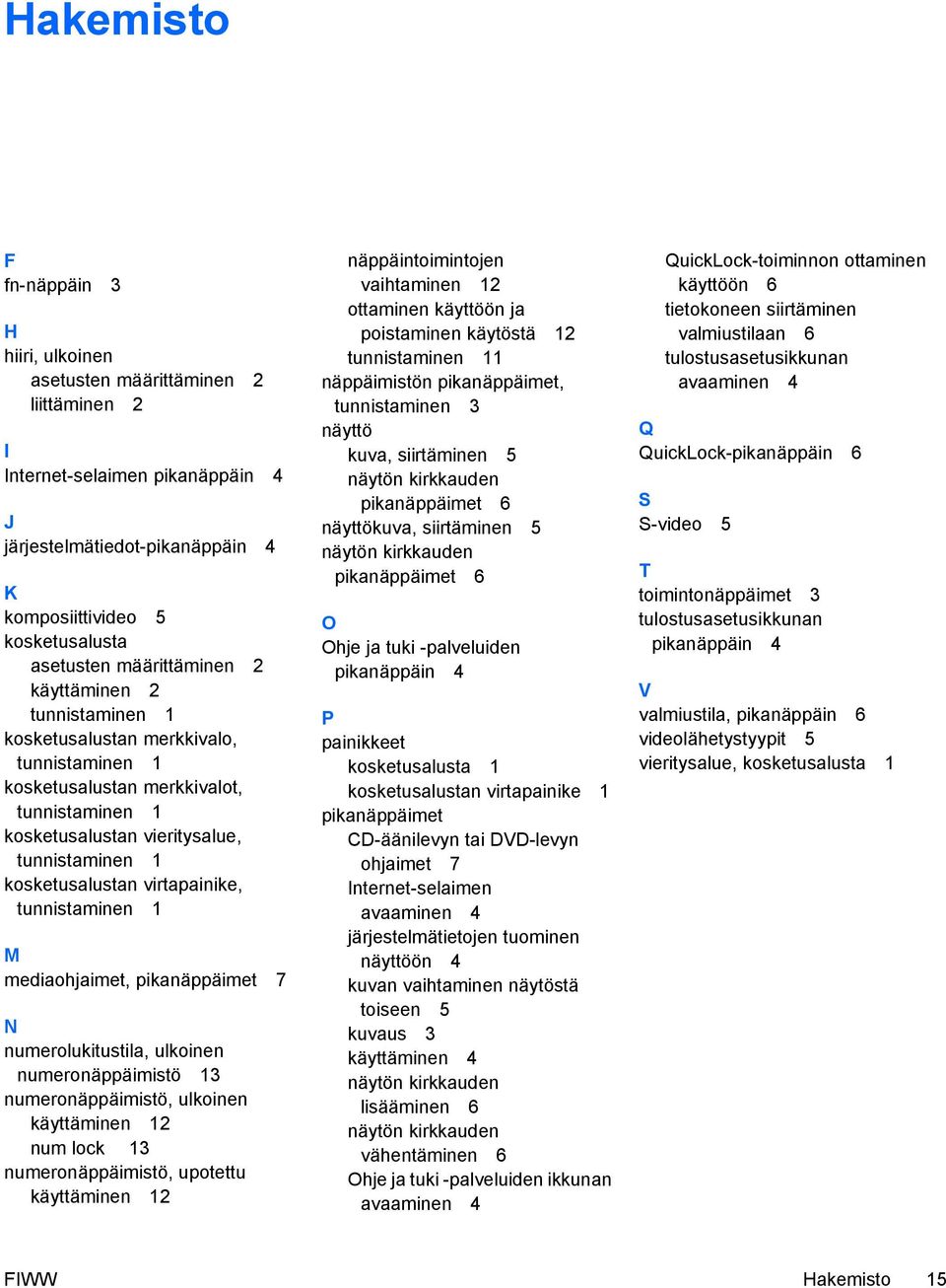 virtapainike, tunnistaminen 1 M mediaohjaimet, pikanäppäimet 7 N numerolukitustila, ulkoinen numeronäppäimistö 13 numeronäppäimistö, ulkoinen käyttäminen 12 num lock 13 numeronäppäimistö, upotettu