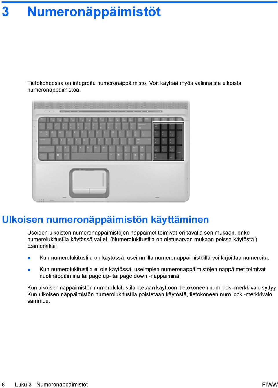 (Numerolukitustila on oletusarvon mukaan poissa käytöstä.) Esimerkiksi: Kun numerolukitustila on käytössä, useimmilla numeronäppäimistöillä voi kirjoittaa numeroita.