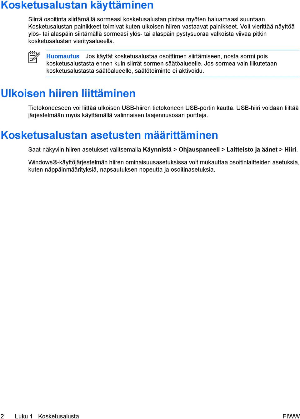 Huomautus Jos käytät kosketusalustaa osoittimen siirtämiseen, nosta sormi pois kosketusalustasta ennen kuin siirrät sormen säätöalueelle.