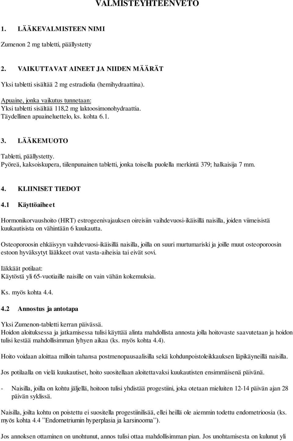 Pyöreä, kaksoiskupera, tiilenpunainen tabletti, jonka toisella puolella merkintä 379; halkaisija 7 mm. 4. KLIINISET TIEDOT 4.
