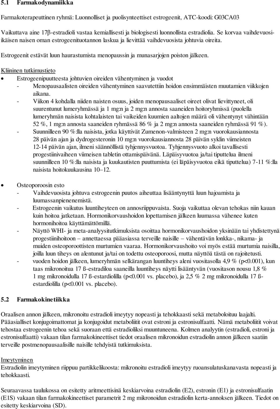 Estrogeenit estävät luun haurastumista menopaussin ja munasarjojen poiston jälkeen.