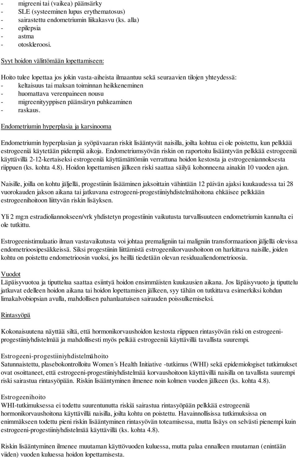 verenpaineen nousu - migreenityyppisen päänsäryn puhkeaminen - raskaus.