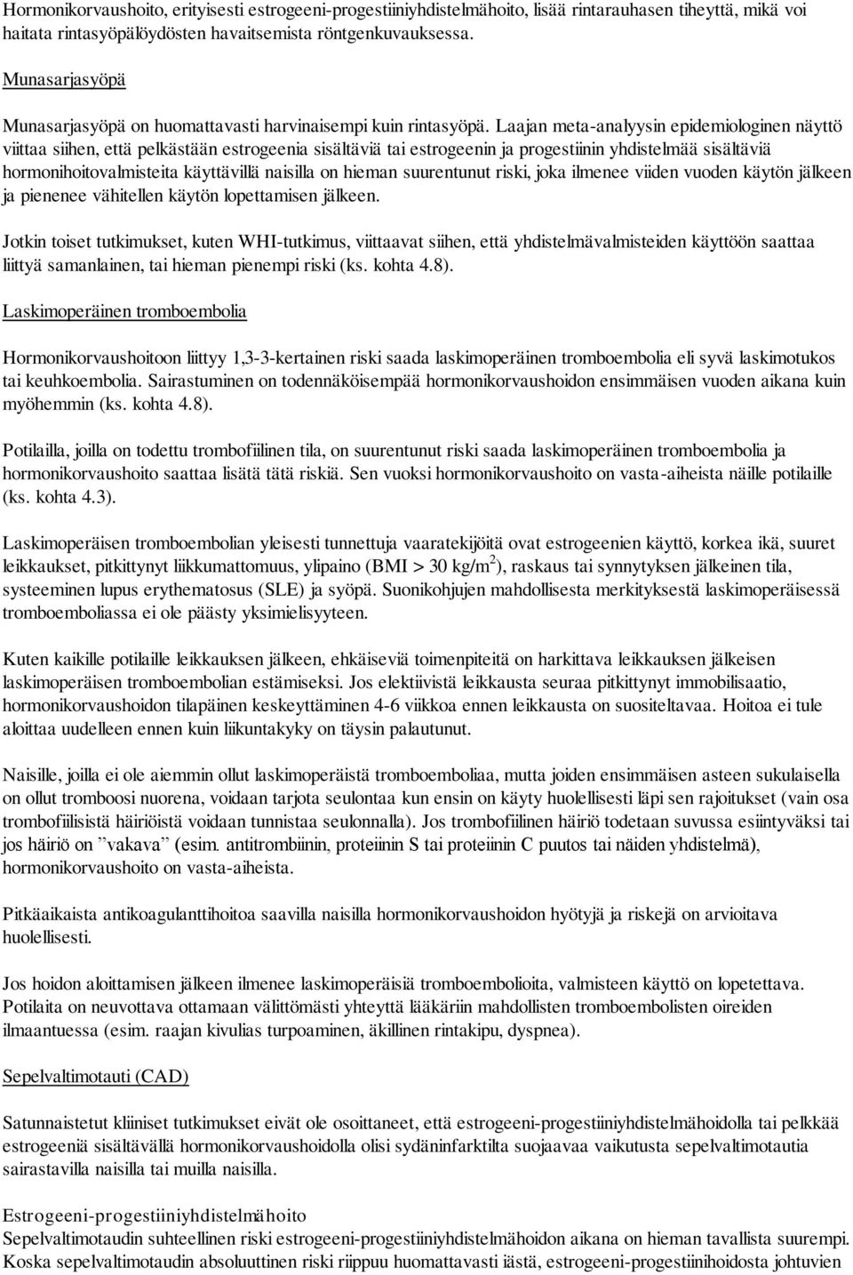 Laajan meta-analyysin epidemiologinen näyttö viittaa siihen, että pelkästään estrogeenia sisältäviä tai estrogeenin ja progestiinin yhdistelmää sisältäviä hormonihoitovalmisteita käyttävillä naisilla