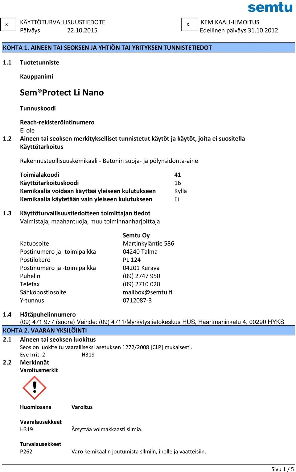 2 Aineen tai seoksen merkitykselliset tunnistetut käytöt ja käytöt, joita ei suositella Käyttötarkoitus Rakennusteollisuuskemikaali - Betonin suoja- ja pölynsidonta-aine Toimialakoodi 41