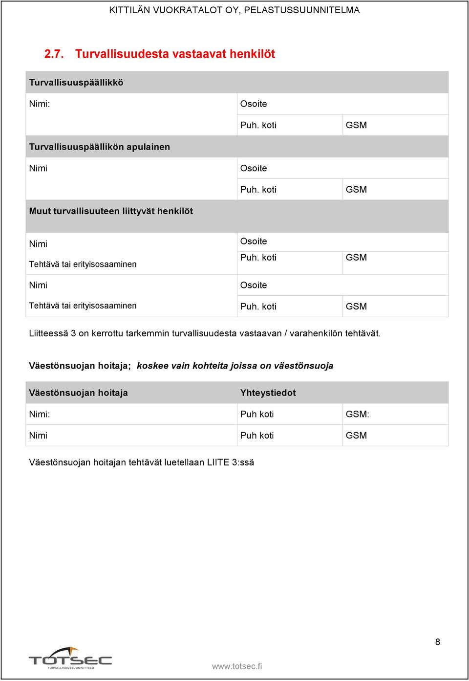 koti GSM GSM Liitteessä 3 on kerrottu tarkemmin turvallisuudesta vastaavan / varahenkilön tehtävät.