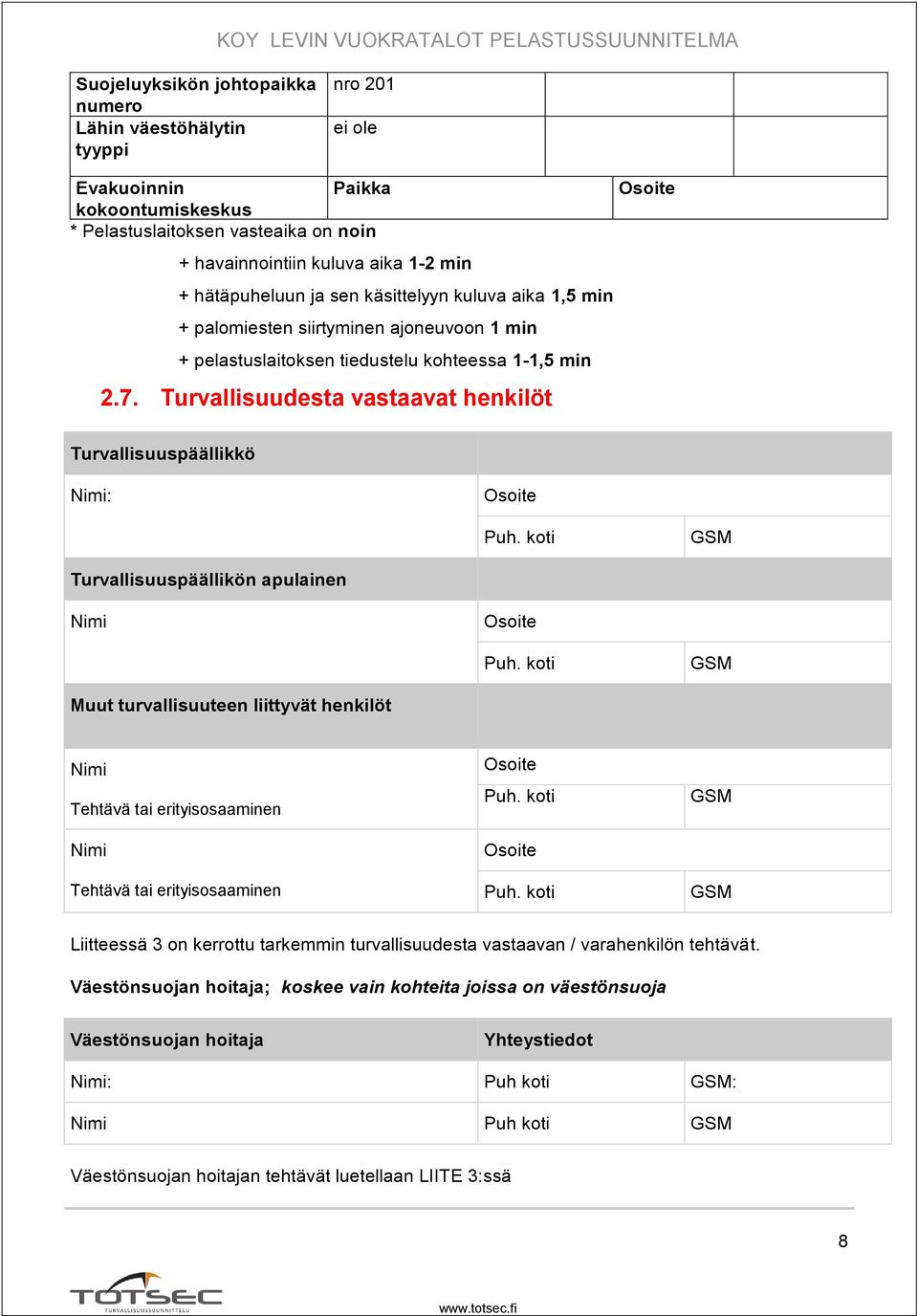 Turvallisuudesta vastaavat henkilöt Turvallisuuspäällikkö Nimi: Osoite Puh. koti GSM Turvallisuuspäällikön apulainen Nimi Osoite Puh.