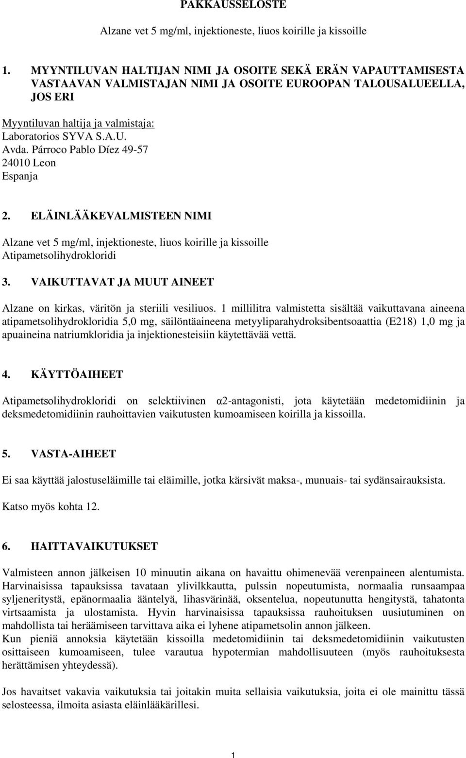 Párroco Pablo Díez 49-57 24010 Leon Espanja 2. ELÄINLÄÄKEVALMISTEEN NIMI Alzane vet 5 mg/ml, injektioneste, liuos koirille ja kissoille Atipametsolihydrokloridi 3.