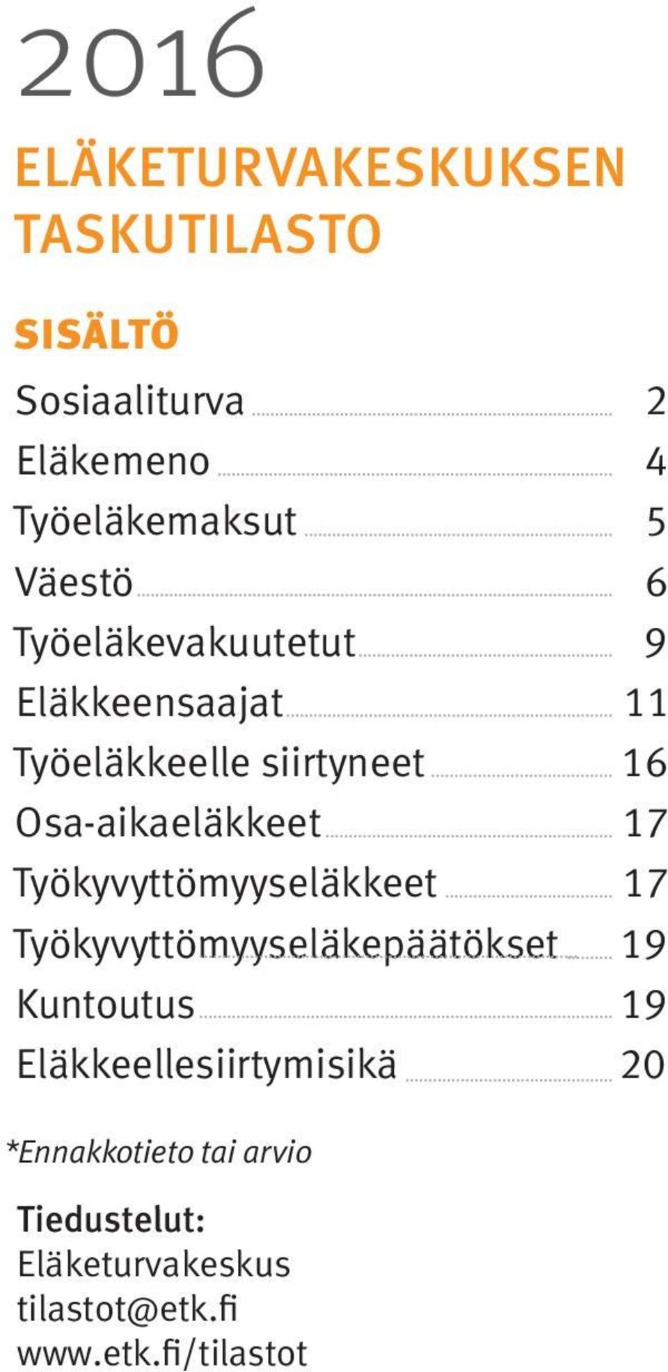 17 Työkyvyttömyyseläkkeet 17 Työkyvyttömyyseläkepäätökset 19 Kuntoutus 19