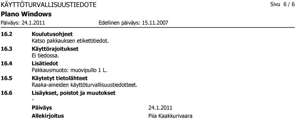 4 Lisätiedot Pakkausmuoto: muovipullo 1 L. 16.