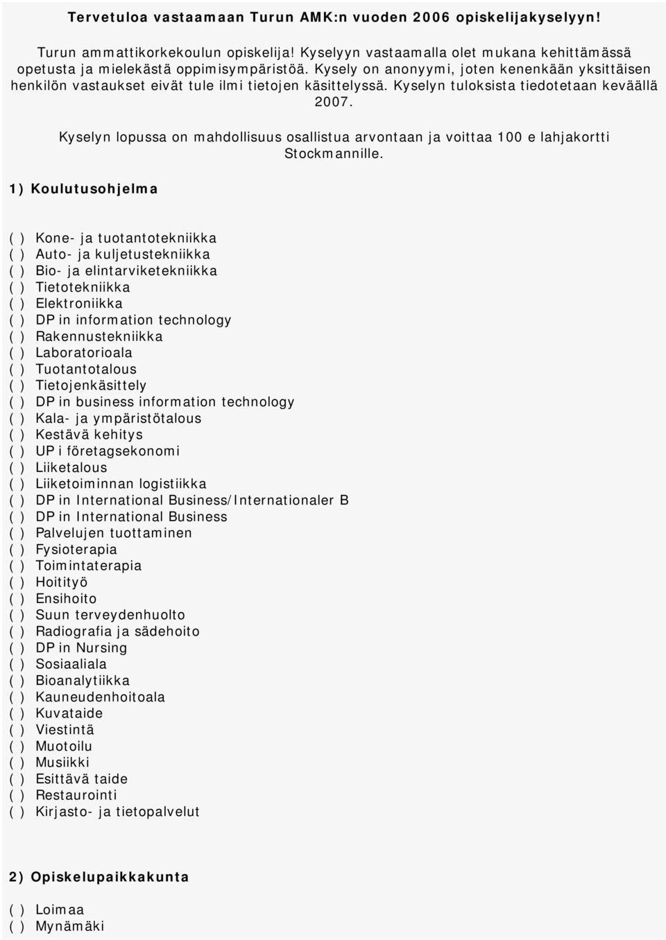 Kyselyn lopussa on mahdollisuus osallistua arvontaan ja voittaa 100 e lahjakortti Stockmannille.