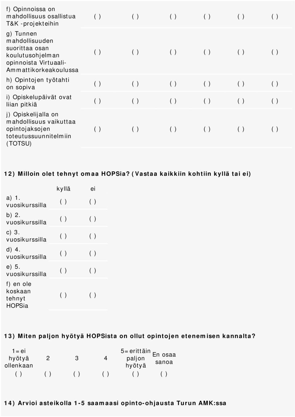 Milloin olet tehnyt omaa HOPSia? (Vastaa kaikkiin kohtiin kyllä tai ei) a) 1. b) 2. c) 3. d) 4. e) 5.